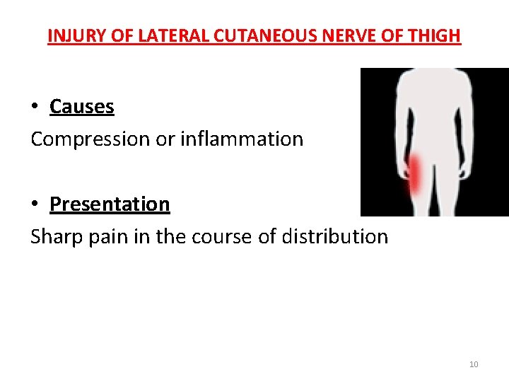 INJURY OF LATERAL CUTANEOUS NERVE OF THIGH • Causes Compression or inflammation • Presentation