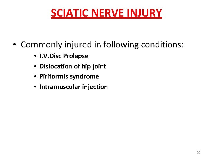 SCIATIC NERVE INJURY • Commonly injured in following conditions: • • I. V. Disc