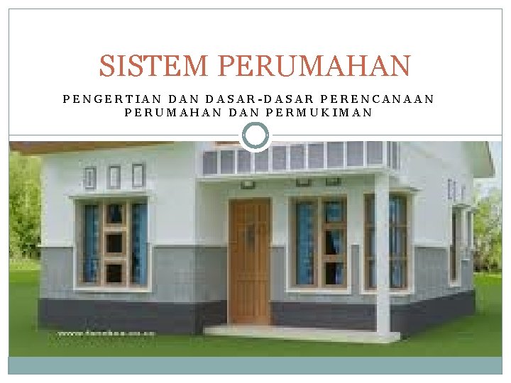 SISTEM PERUMAHAN PENGERTIAN DASAR-DASAR PERENCANAAN PERUMAHAN DAN PERMUKIMAN 