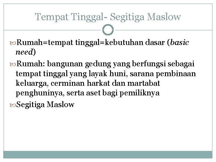 Tempat Tinggal- Segitiga Maslow Rumah=tempat tinggal=kebutuhan dasar (basic need) Rumah: bangunan gedung yang berfungsi