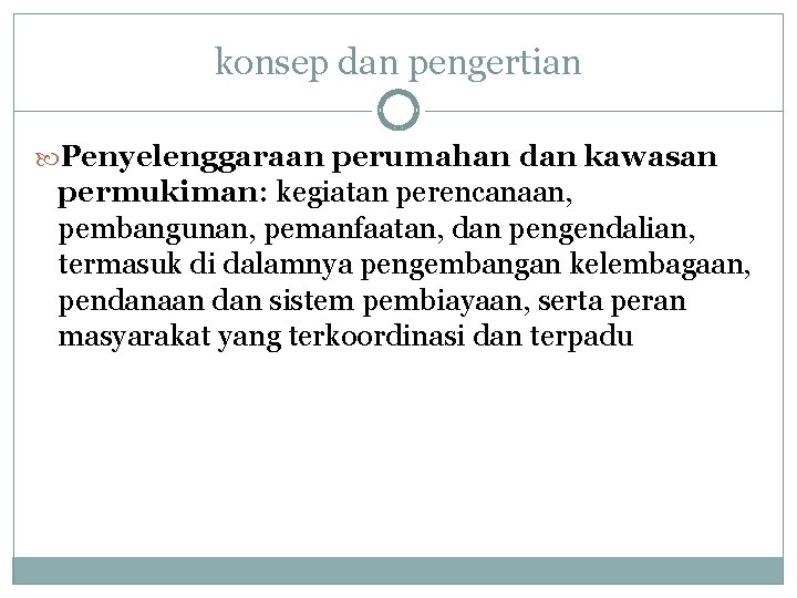 konsep dan pengertian Penyelenggaraan perumahan dan kawasan permukiman: kegiatan perencanaan, pembangunan, pemanfaatan, dan pengendalian,