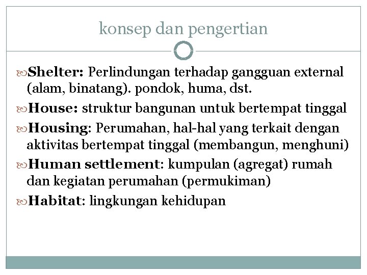 konsep dan pengertian Shelter: Perlindungan terhadap gangguan external (alam, binatang). pondok, huma, dst. House: