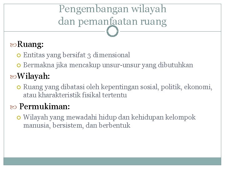 Pengembangan wilayah dan pemanfaatan ruang Ruang: Entitas yang bersifat 3 dimensional Bermakna jika mencakup