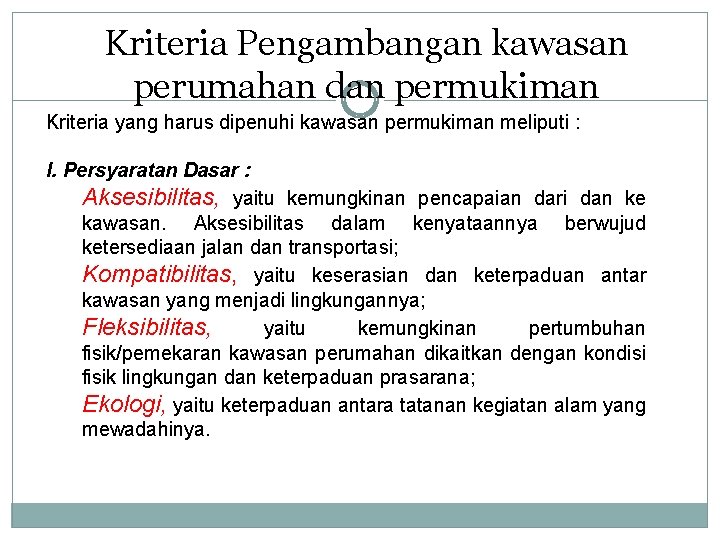 Kriteria Pengambangan kawasan perumahan dan permukiman Kriteria yang harus dipenuhi kawasan permukiman meliputi :