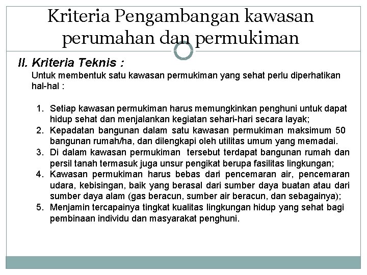 Kriteria Pengambangan kawasan perumahan dan permukiman II. Kriteria Teknis : Untuk membentuk satu kawasan