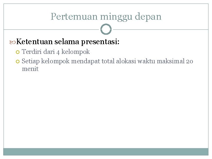 Pertemuan minggu depan Ketentuan selama presentasi: Terdiri dari 4 kelompok Setiap kelompok mendapat total