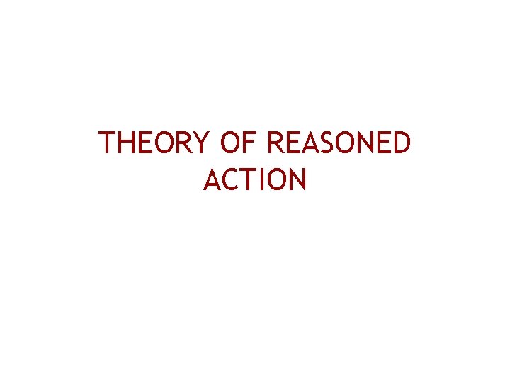 THEORY OF REASONED ACTION 