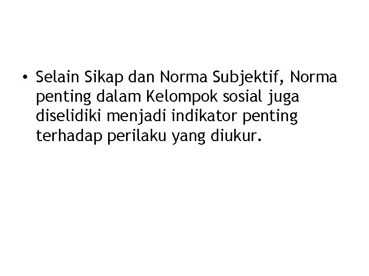  • Selain Sikap dan Norma Subjektif, Norma penting dalam Kelompok sosial juga diselidiki