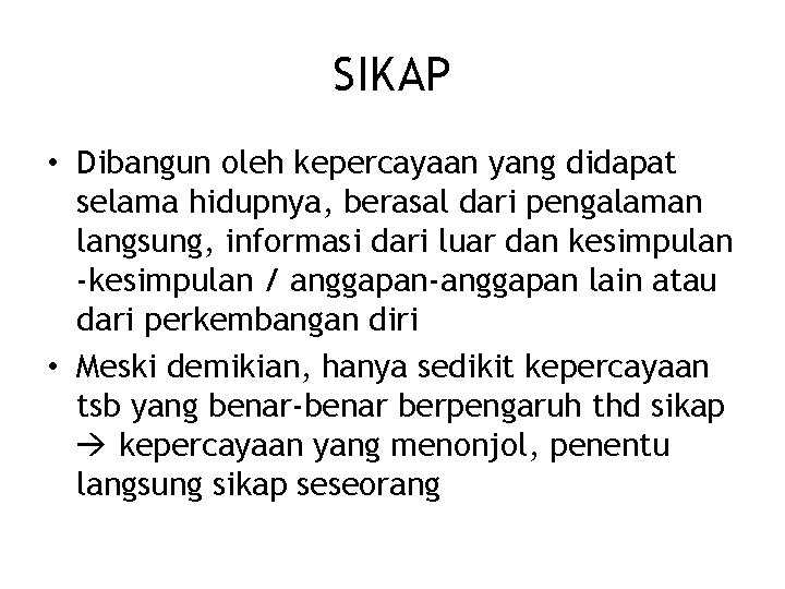 SIKAP • Dibangun oleh kepercayaan yang didapat selama hidupnya, berasal dari pengalaman langsung, informasi