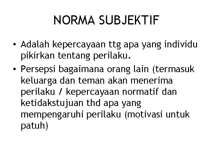 NORMA SUBJEKTIF • Adalah kepercayaan ttg apa yang individu pikirkan tentang perilaku. • Persepsi