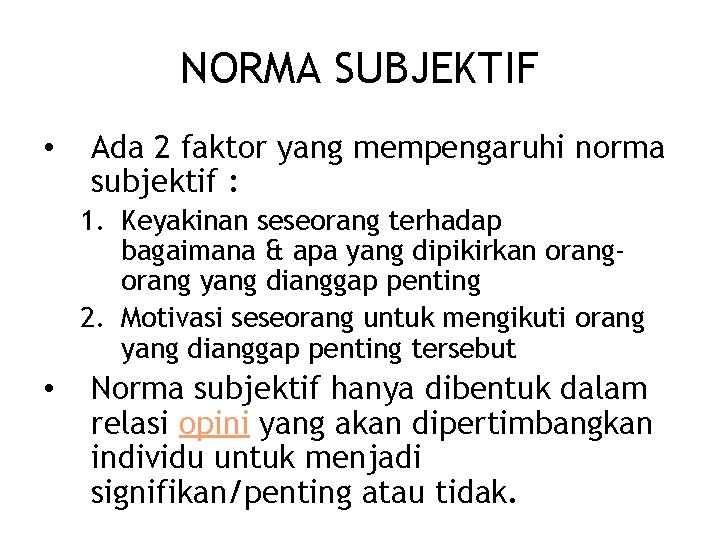 NORMA SUBJEKTIF • Ada 2 faktor yang mempengaruhi norma subjektif : 1. Keyakinan seseorang