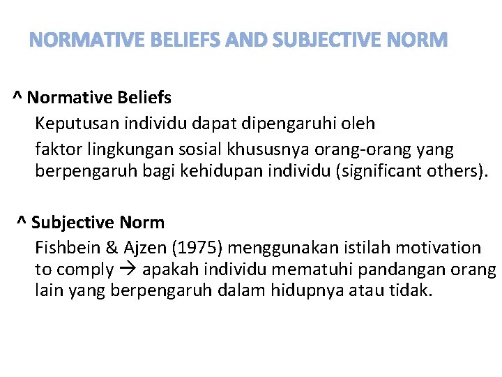 NORMATIVE BELIEFS AND SUBJECTIVE NORM ^ Normative Beliefs Keputusan individu dapat dipengaruhi oleh faktor