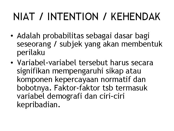 NIAT / INTENTION / KEHENDAK • Adalah probabilitas sebagai dasar bagi seseorang / subjek