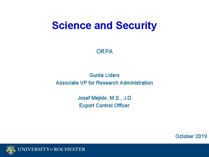 Science and Security ORPA Gunta Liders Associate VP for Research Administration Josef Mejido, M. Science and Security ORPA Gunta Liders Associate VP for Research Administration Josef Mejido, M.