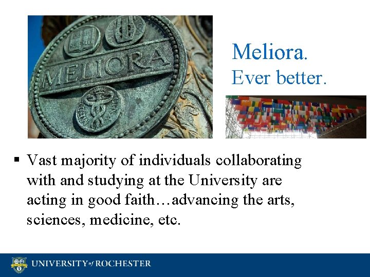 Meliora. Ever better. § Vast majority of individuals collaborating with and studying at the Meliora. Ever better. § Vast majority of individuals collaborating with and studying at the