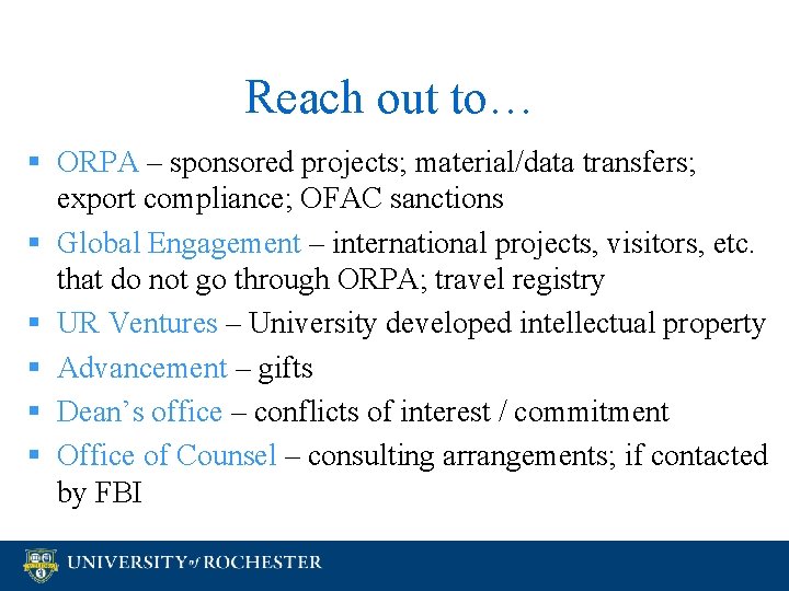 Reach out to… § ORPA – sponsored projects; material/data transfers; export compliance; OFAC sanctions Reach out to… § ORPA – sponsored projects; material/data transfers; export compliance; OFAC sanctions