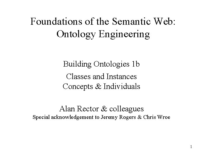 Foundations of the Semantic Web: Ontology Engineering Building Ontologies 1 b Classes and Instances