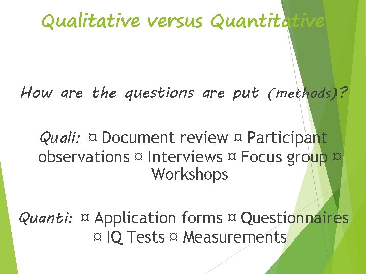 Qualitative versus Quantitative How are the questions are put (methods)? Quali: ¤ Document review