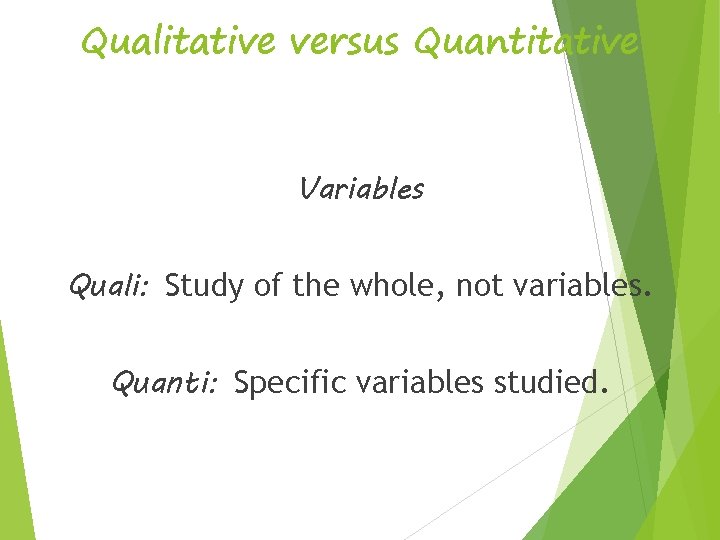 Qualitative versus Quantitative Variables Quali: Study of the whole, not variables. Quanti: Specific variables