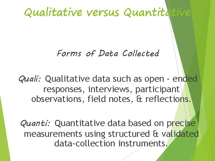 Qualitative versus Quantitative Forms of Data Collected Quali: Qualitative data such as open -