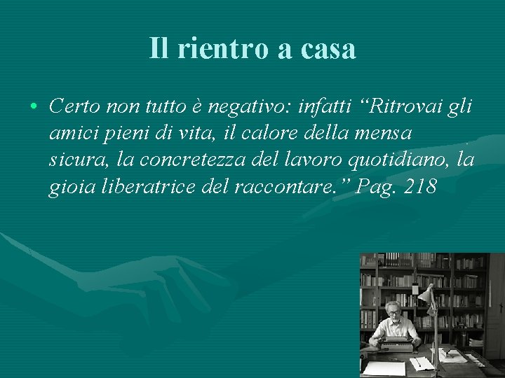 Il rientro a casa • Certo non tutto è negativo: infatti “Ritrovai gli amici