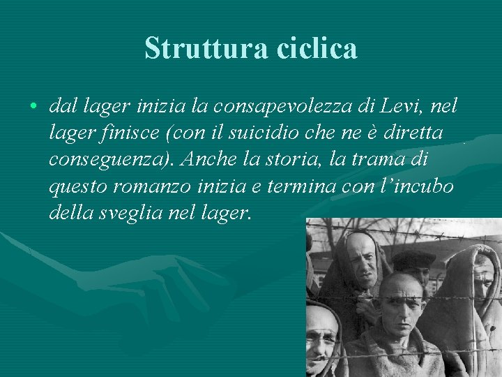 Struttura ciclica • dal lager inizia la consapevolezza di Levi, nel lager finisce (con