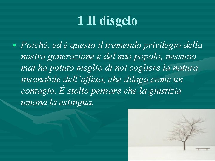 1 Il disgelo • Poiché, ed è questo il tremendo privilegio della nostra generazione