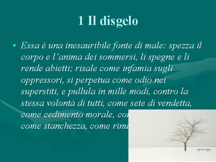 1 Il disgelo • Essa è una inesauribile fonte di male: spezza il corpo