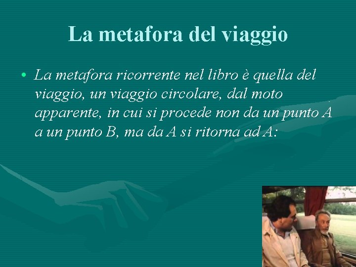 La metafora del viaggio • La metafora ricorrente nel libro è quella del viaggio,