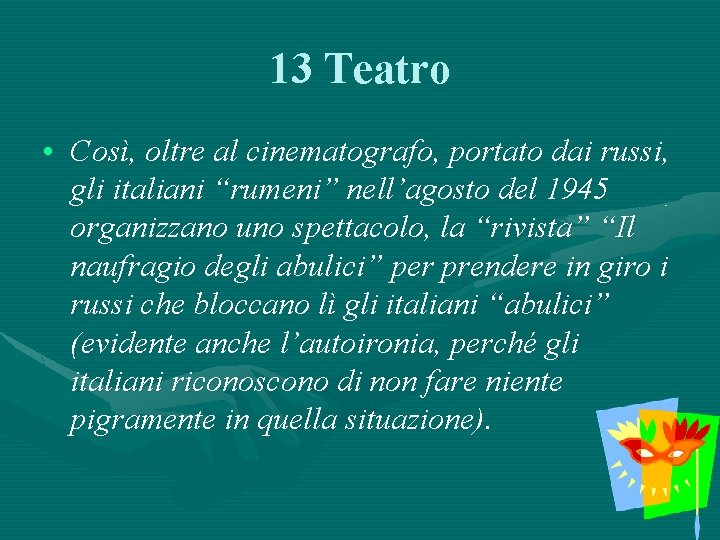 13 Teatro • Così, oltre al cinematografo, portato dai russi, gli italiani “rumeni” nell’agosto