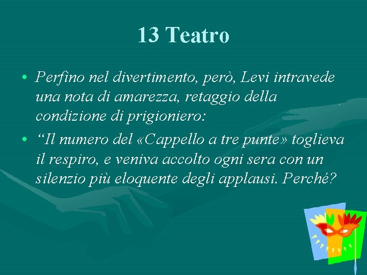 13 Teatro • Perfino nel divertimento, però, Levi intravede una nota di amarezza, retaggio
