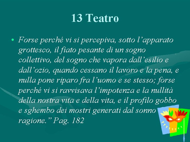 13 Teatro • Forse perché vi si percepiva, sotto l’apparato grottesco, il fiato pesante