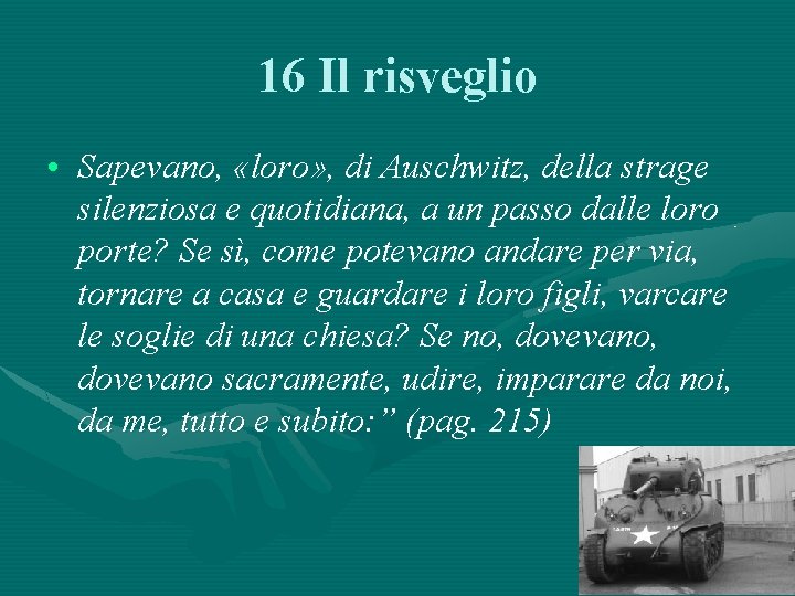 16 Il risveglio • Sapevano, «loro» , di Auschwitz, della strage silenziosa e quotidiana,