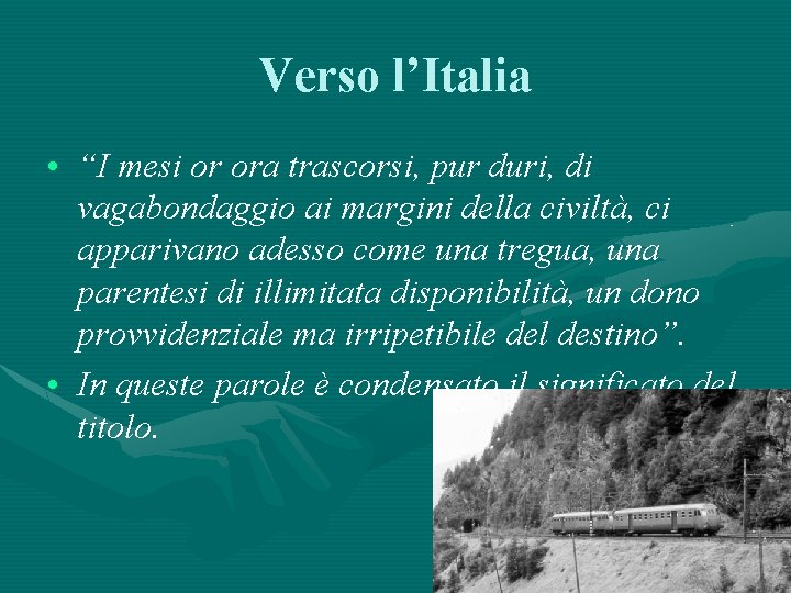 Verso l’Italia • “I mesi or ora trascorsi, pur duri, di vagabondaggio ai margini