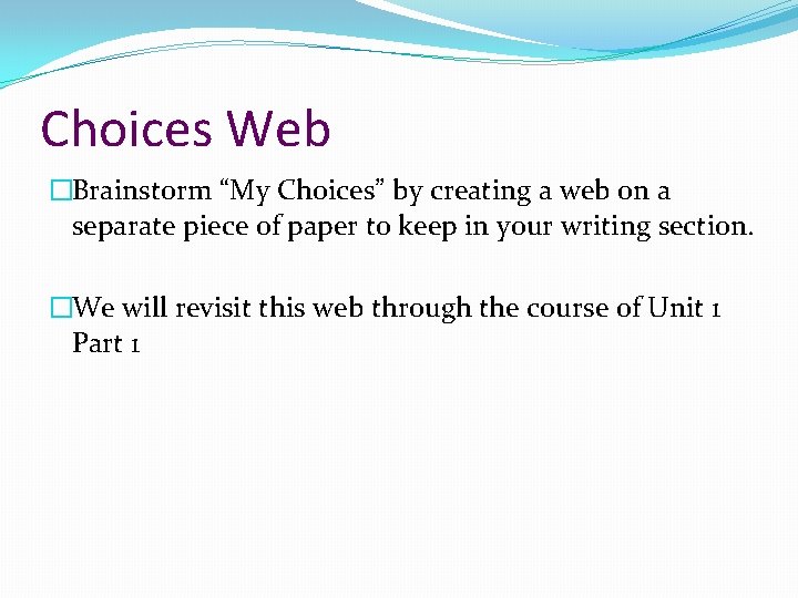 Choices Web �Brainstorm “My Choices” by creating a web on a separate piece of