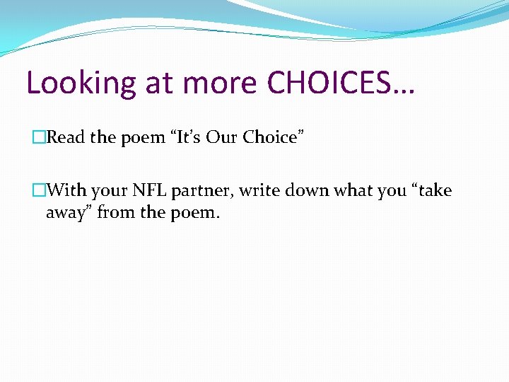 Looking at more CHOICES… �Read the poem “It’s Our Choice” �With your NFL partner,