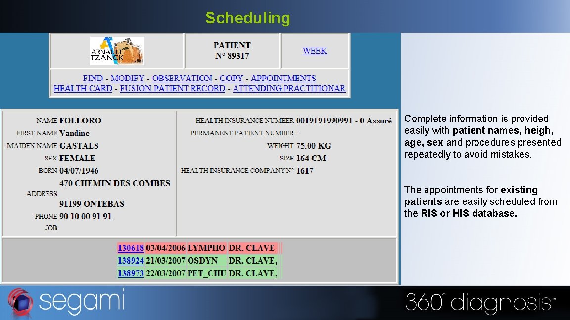 Scheduling Complete information is provided easily with patient names, heigh, age, sex and procedures