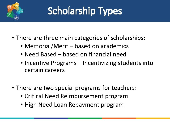 Scholarship Types • There are three main categories of scholarships: • Memorial/Merit – based