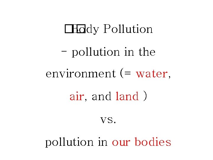 �� Body Pollution - pollution in the environment (= water, water air, air and