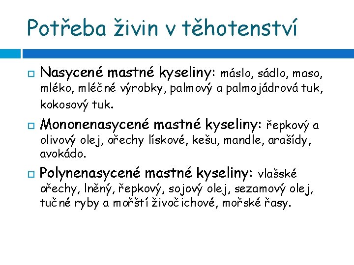 Potřeba živin v těhotenství Nasycené mastné kyseliny: máslo, sádlo, maso, Mononenasycené mastné kyseliny: řepkový