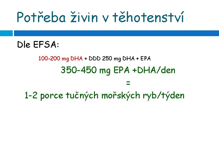 Potřeba živin v těhotenství Dle EFSA: 100 -200 mg DHA + DDD 250 mg