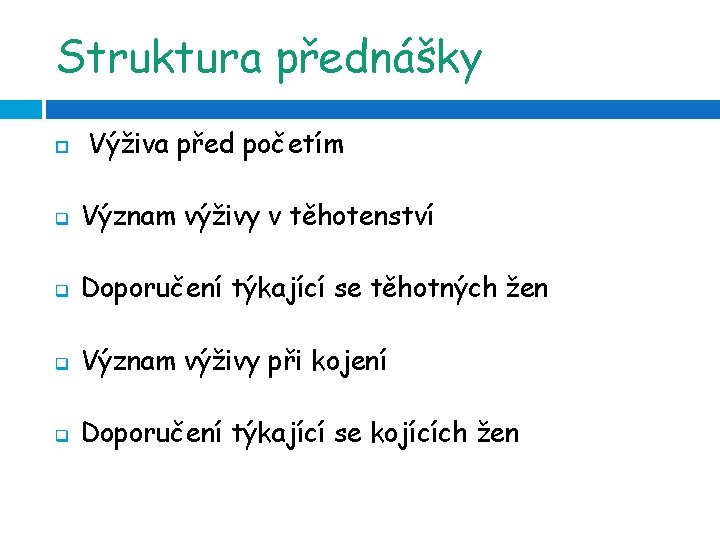 Struktura přednášky Výživa před početím q Význam výživy v těhotenství q Doporučení týkající se