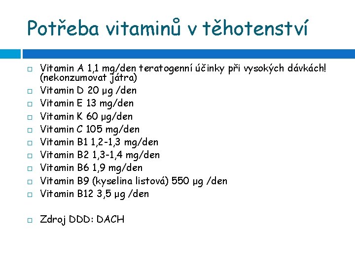 Potřeba vitaminů v těhotenství Vitamin A 1, 1 mg/den teratogenní účinky při vysokých dávkách!