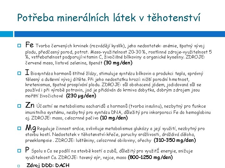 Potřeba minerálních látek v těhotenství Fe Tvorba červených krvinek (rozvádějí kyslík), jeho nedostatek: anémie,