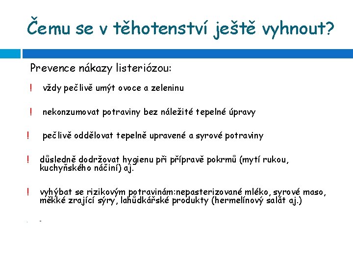 Čemu se v těhotenství ještě vyhnout? Prevence nákazy listeriózou: ! vždy pečlivě umýt ovoce