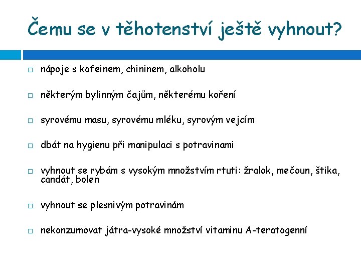 Čemu se v těhotenství ještě vyhnout? nápoje s kofeinem, chininem, alkoholu některým bylinným čajům,