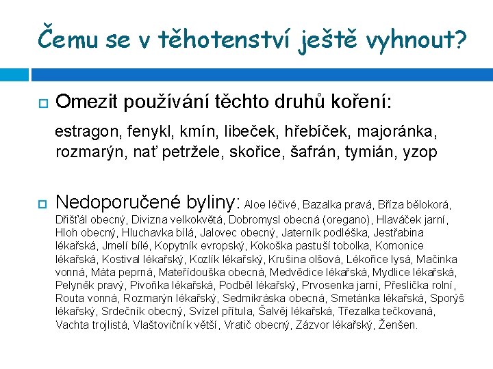 Čemu se v těhotenství ještě vyhnout? Omezit používání těchto druhů koření: estragon, fenykl, kmín,