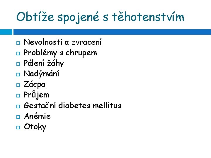 Obtíže spojené s těhotenstvím Nevolnosti a zvracení Problémy s chrupem Pálení žáhy Nadýmání Zácpa