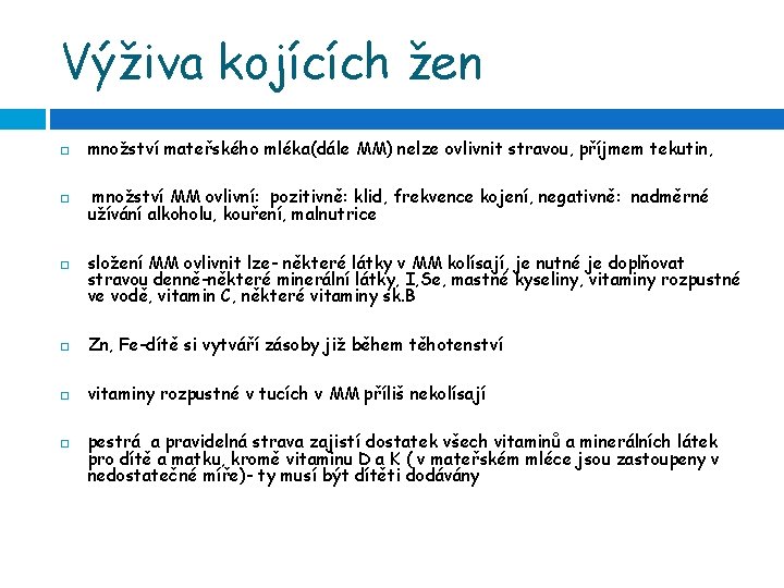 Výživa kojících žen množství mateřského mléka(dále MM) nelze ovlivnit stravou, příjmem tekutin, množství MM