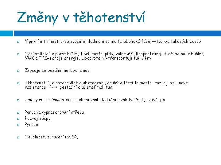 Změny v těhotenství V prvním trimestru-se zvyšuje hladina insulinu (anabolická fáze)→tvorba tukových zásob Nárůst